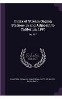 Index of Stream Gaging Stations in and Adjacent to California, 1970
