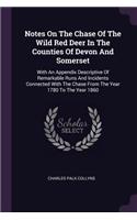 Notes On The Chase Of The Wild Red Deer In The Counties Of Devon And Somerset