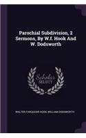 Parochial Subdivision, 2 Sermons, by W.F. Hook and W. Dodsworth