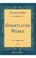 Sämmtliche Werke, Vol. 2 (Classic Reprint)