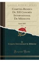 Comptes-Rendus Du XII Congrï¿½s International de Mï¿½decine, Vol. 3: Aoï¿½t 1897 (Classic Reprint): Aoï¿½t 1897 (Classic Reprint)