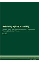Reversing Epulis Naturally The Raw Vegan Plant-Based Detoxification & Regeneration Workbook for Healing Patients. Volume 2