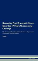 Reversing Post-Traumatic Stress Disorder (PTSD): Overcoming Cravings The Raw Vegan Plant-Based Detoxification & Regeneration Workbook for Healing Patients.Volume 3