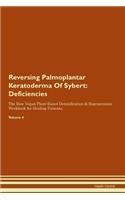 Reversing Palmoplantar Keratoderma Of Sybert: Deficiencies The Raw Vegan Plant-Based Detoxification & Regeneration Workbook for Healing Patients.Volume 4