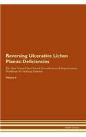Reversing Ulcerative Lichen Planus: Deficiencies The Raw Vegan Plant-Based Detoxification & Regeneration Workbook for Healing Patients. Volume 4