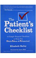 The Patient's Checklist : 10 Simple Hospital Checklists to Keep You Safe, Sane & Organized: 10 Simple Hospital Checklists to Keep You Safe, Sane &amp; Organized