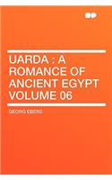 Uarda: A Romance of Ancient Egypt Volume 06: A Romance of Ancient Egypt Volume 06