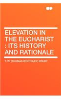 Elevation in the Eucharist: Its History and Rationale