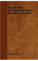 The Life and Adventures of Bruce, the African Traveller