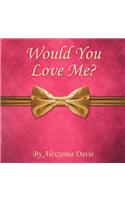 Would You Love Me?: (English)