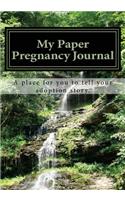 My Paper Pregnancy Journal: A Place for You to Tell Your Adoption Story with Insights to Guide You on Your Journey.