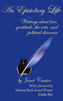 An Epistolary Life: Writings About Love, Gratitude, The Arts, And Political Discourse