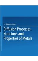 Diffusion Processes, Structure, and Properties of Metals