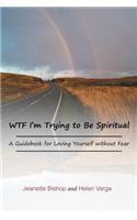 WTF I'm Trying to Be Spiritual