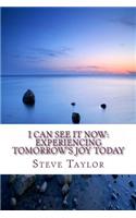 I Can See It Now: Experiencing Tomorrow's JOY Today(English)