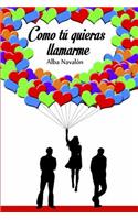 Como tú quieras llamarme: (1 Como Tu Quieras Llamarme)