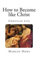 How to Become like Christ: Christian Life(Christian Life)