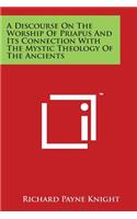 Discourse On The Worship Of Priapus And Its Connection With The Mystic Theology Of The Ancients