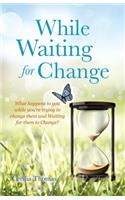While Waiting for Change