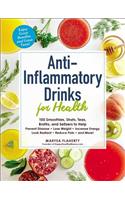 Anti-Inflammatory Drinks for Health: 100 Smoothies, Shots, Teas, Broths, and Seltzers to Help Prevent Disease, Lose Weight, Increase Energy, Look Radiant, Reduce Pain, and More!(For Health Series)