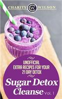 Sugar Detox: Cleanse Vol. 1 Unofficial Extra Recipes For Your 21 Day Detox