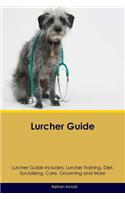 Lurcher Guide Lurcher Guide Includes: Lurcher Training, Diet, Socializing, Care, Grooming, Breeding and More