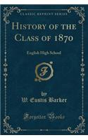 History of the Class of 1870: English High School (Classic Reprint): English High School (Classic Reprint)