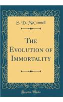 The Evolution of Immortality (Classic Reprint)