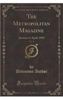 The Metropolitan Magazine, Vol. 36: January to April, 1843 (Classic Reprint): January to April, 1843 (Classic Reprint)