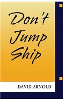 Don't Jump Ship