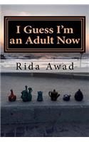 I Guess I'm an Adult Now