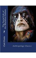 Social Life of the Blackfoot Indians: Anthropology Classics