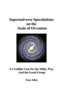 Superuniverse Speculations on the Scale of Orvonton