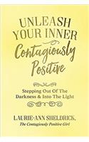 Unleash Your Inner Contagiously Positive: Stepping Out of the Darkness & into the Light