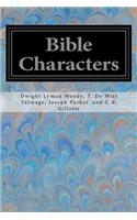 Bible Characters: Described and Analyzed in the Sermons and Writings of the Following Famous Authors