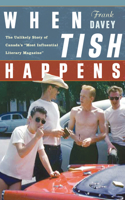 When Tish Happens: The Unlikely Story of Canada's Most Influential Literary Magazine