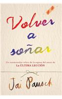 Volver a Soñar: Reimaginar La Vida Despues De Perder a Un Ser Querido