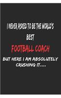 I Never Asked To Be The World's Best Football Coach But Here I Am Absolutely Crushing It, Appreciation Gift