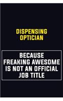 Dispensing Optician Because Freaking Awesome Is Not An Official Job Title: Motivational Career Pride Quote 6x9 Blank Lined Job Inspirational Notebook Journal