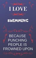 I Love Swimming Because Punching People Is Frowned Upon