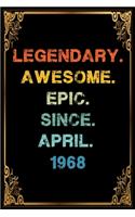Legendary Awesome Epic Since April 1968 Birthday Notebook journal gift