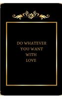 Do Whatever You Want with Love