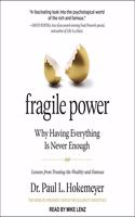 Fragile Power: Why Having Everything Is Never Enough; Lessons from Treating the Wealthy and Famous