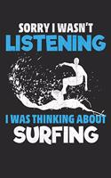 Sorry I Was Not Listening, I Was Thinking About Surfing: Surfing Lined journal paperback notebook 100 page, gift journal/agenda/notebook to write, great gift, 6 x 9 Notebook