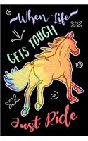 When Life Gets Tough Just Ride: Equestrian Book For Girls, Womens Horse Gifts, Animal Lover Affirmation (Journal, Diary)