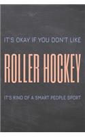 It's Okay if you don't like Roller Hockey: Roller Hockey Notebook, Planner or Journal - Size 6 x 9 - 110 Dot Grid Pages - Office Equipment, Supplies & Gear -Funny Roller Hockey Gift Idea for 
