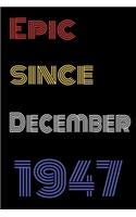 Epic Since December 1947 Notebook Birthday Gift For Women/Men/Boss/Coworkers/Colleagues/Students/Friends.