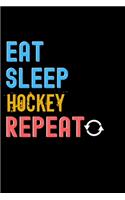 Eat, Sleep, Hockey, Repeat Notebook - Hockey Funny Gift: Lined Notebook / Journal Gift, 120 Pages, 6x9, Soft Cover, Matte Finish