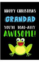 Happy Christmas Grandad You're Toad-Ally Awesome: From Grandchild Grandkid Grandson Granddaughter Notebook - Heartfelt Frog Journal Blank Book for Him - Birthday Valentine's Occasions Greeting (Uniq