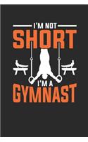 I'm Not Short I'm A Gymnast